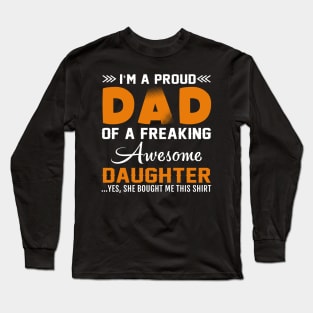 I am proud dad of freaking  awesome daughter Long Sleeve T-Shirt